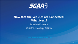 Now That the Vehicles Are Connected: What Next? Maxime Flament Chief Technology Officer