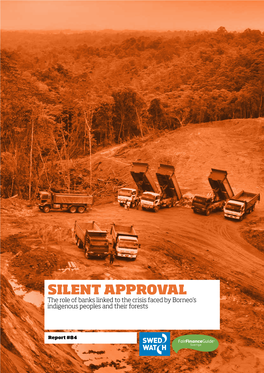 Silent Approval the Role of Banks Linked to the Crisis Faced by Borneo’S Indigenous Peoples and Their Forests