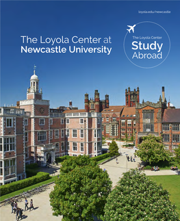 The Loyola Center at the Loyola Center Newcastle University Study Abroad Loyola.Edu/Newcastle the Loyola Center at Newcastle University / Contents