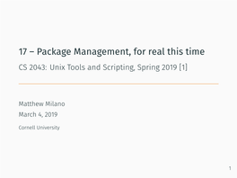 Package Management, for Real This Time CS 2043: Unix Tools and Scripting, Spring 2019 [1]