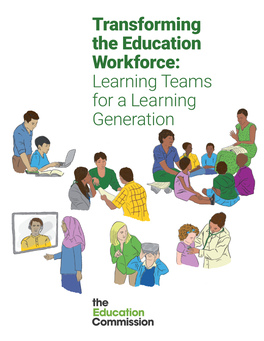 Transforming the Education Workforce: Learning Teams for a Learning Generation the Learning Generation