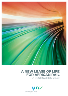 A NEW LEASE of LIFE for AFRICAN RAIL L Destination 2040 CONTENTS