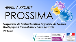 APPEL a PROJET PROSSIMA Programme De Restructuration Organisée De Soutien Stratégique À L’Immobilier Et Aux Activités (PEI Corse) CONTEXTE