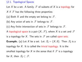 §2.1. Topological Spaces Let X Be a Set. a Family T of Subsets of X Is a Topology for X If T Has the Following Three Properties