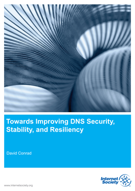 Towards Improving DNS Security, Stability, and Resiliency