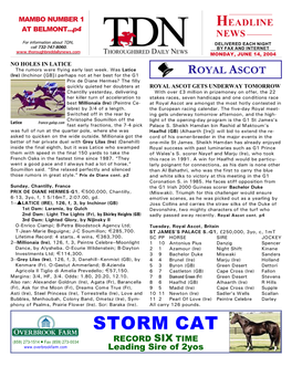 STORM CAT RECORD SIX TIME (859) 273-1514 P Fax (859) 273-0034 Leading Sire of 2Yos TDN P HEADLINE NEWS • 6/14/04 • PAGE 2 of 5