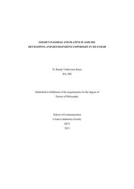 GOLDEN PAGODAS and PLATINUM ALBUMS: DEVELOPING and DECOLONIZING COPYRIGHT in MYANMAR D. Bondy Valdovinos Kaye BA, MS Submitted