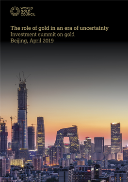 The Role of Gold in an Era of Uncertainty Investment Summit on Gold Beijing, April 2019 About the World Gold Council Contents