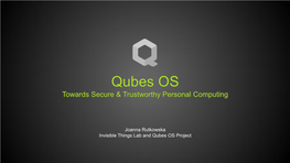 Qubes OS Towards Secure & Trustworthy Personal Computing