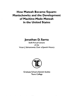 How Matzah Became Square: Manischewitz and the Development of Machine-Made Matzah in the United States Jonathan D. Sarna