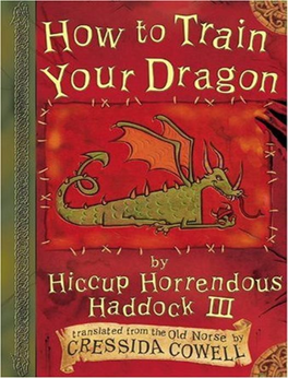 How to Train Your Dragon (The Heroic Misadventures of Hiccup Horrendous Haddock III #1) Cressida Cowell CONTENTS a Note from the Author