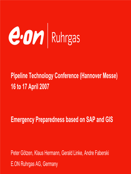 Pipeline Technology Conference (Hannover Messe) 16 to 17 April 2007 Emergency Preparedness Based on SAP And