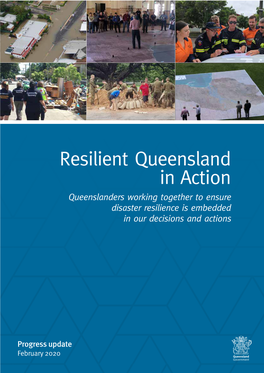 Resilient Queensland in Action Queenslanders Working Together to Ensure Disaster Resilience Is Embedded in Our Decisions and Actions