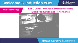 BTEC Level 3 90 Credit/Extended Diploma Music Technology Music Production and Performance Production Arts Your Journey Starts Here