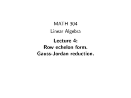 MATH 304 Linear Algebra Lecture 4: Row Echelon Form. Gauss-Jordan Reduction