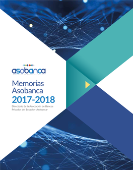 Memorias Asobanca 2017-2018 Directorio De La Asociación De Bancos Privados Del Ecuador -Asobanca- MEMORIAS ASOBANCA 2017-2018