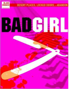 BAD GIRL by BLAKE CROUCH Copyright © 2010 by Blake Crouch Cover Art Copyright © 2010 by Jeroen Ten Berge All Rights Reserved