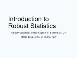 Introduction to Robust Statistics Anthony Atkinson, London School of Economics, UK Marco Riani, Univ