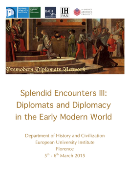 Splendid Encounters III: Diplomats and Diplomacy in the Early Modern World European University Institute, Florence
