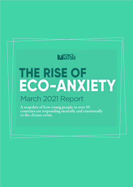 THE RISE of ECO-ANXIETY March 2021 Report a Snapshot of How Young People in Over 50 Countries Are Responding Mentally and Emotionally to the Climate Crisis