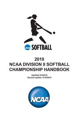 2010 NCAA DIVISION II SOFTBALL CHAMPIONSHIP HANDBOOK Updated 5/4/2010 Second Update: 5/19/2010 Rules