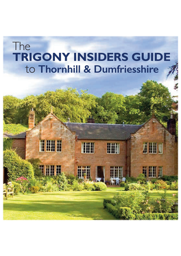 TRIGONY INSIDERS GUIDE to Thornhill & Dumfriesshire the TRIGONY INSIDERS GUIDE to Thornhill & Dumfriesshire