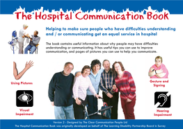 The Hospital Communication Book Helping to Make Sure People Who Have Difficulties Understanding and / Or Communicating Get an Equal Service in Hospital