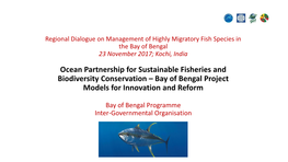 Ocean Partnership for Sustainable Fisheries and Biodiversity Conservation – Bay of Bengal Project Models for Innovation and Reform