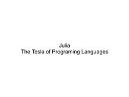 Julia the Tesla of Programing Languages the Sort Version