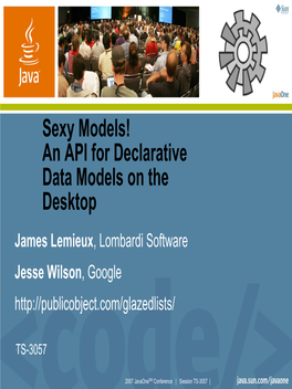 Sexy Models! an API for Declarative Data Models on the Desktop James Lemieux, Lombardi Software Jesse Wilson, Google