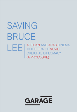 Saving Bruce African and Arab Cinema Lee in the Era of Soviet Cultural Diplomacy (A Prologue) Protagonists