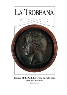 Journal of the C. J. La Trobe Society Inc. Vol 15, No 1, March 2016 ISSN 1447‑4026 La Trobeana Journal of the C J La Trobe Society Inc Vol 15, No 1, March 2016