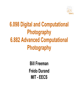 Computational Photography 6.882 Advanced Computational Photography
