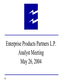 Enterprise Products Partners L.P. Analyst Meeting May 26, 2004 Forward Looking Statements