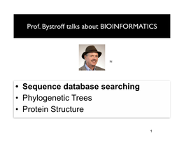 • Sequence Database Searching • Phylogenetic Trees • Protein Structure