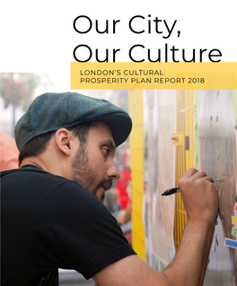 Our City, Our Culture LONDON’S CULTURAL PROSPERITY PLAN REPORT 2018 Dancers from La Troupe Folklorique Grecque Syrtaki During Sesquifest’S Centennial ‘67 Day
