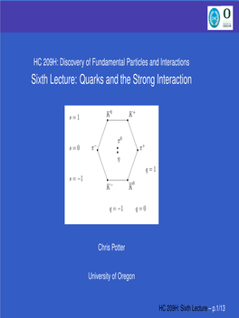 Sixth Lecture: Quarks and the Strong Interaction