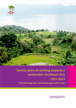 Twenty Years of Working Towards a Sustainable Southeast Asia 1993–2013 Transforming Lives and Landscapes with Trees