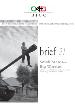 Small States— Big Worries Choice and Purpose in the Security Policies of the Baltic States Brief 21