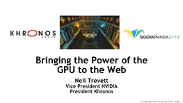 GPU to the Web Neil Trevett Vice President NVIDIA President Khronos