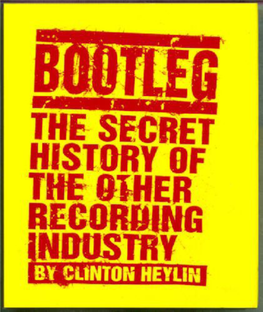 Bootleg: the Secret History of the Other Recording Industry