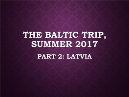 The Baltic Trip, Summer 2017 Part 2: Latvia We Are in Latvia!