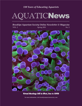 Aquaticnews • Spring 2021 1 110 Years of Educating Aquarists Aquaticnews