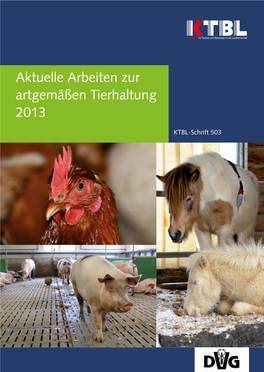 Aktuelle Arbeiten Zur Artgemäßen Tierhaltung 2013 Aktuelle Arbeiten Zur Artgemäßen Tierhaltung € 25 [D] ISBN 978-3-941583-87-0 503 KTBL-Schrift 503