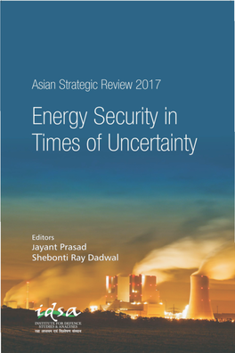 ASIAN STRATEGIC REVIEW 2017 Energy Security in Times of Uncertainty