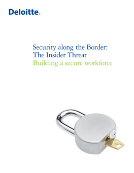 Security Along the Border: the Insider Threat Building a Secure Workforce 2 Table of Contents