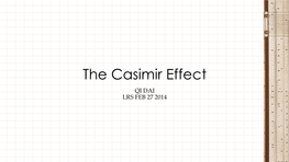The Casimir Effect QI DAI LRS FEB 27 2014 Force from Nowhere