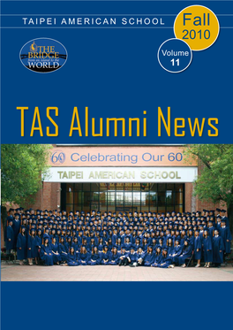 TAIPEI AMERICAN SCHOOL Fall 2010 Volume 11 TAS Alumni News Message from the Superintendent