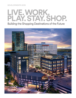 LIVE. WORK. PLAY. STAY. SHOP. Building the Shopping Destinations of the Future CORPORATE OVERVIEW