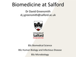 Biomedicine at Salford Dr David Greensmith D.J.Greensmith@Salford.Ac.Uk